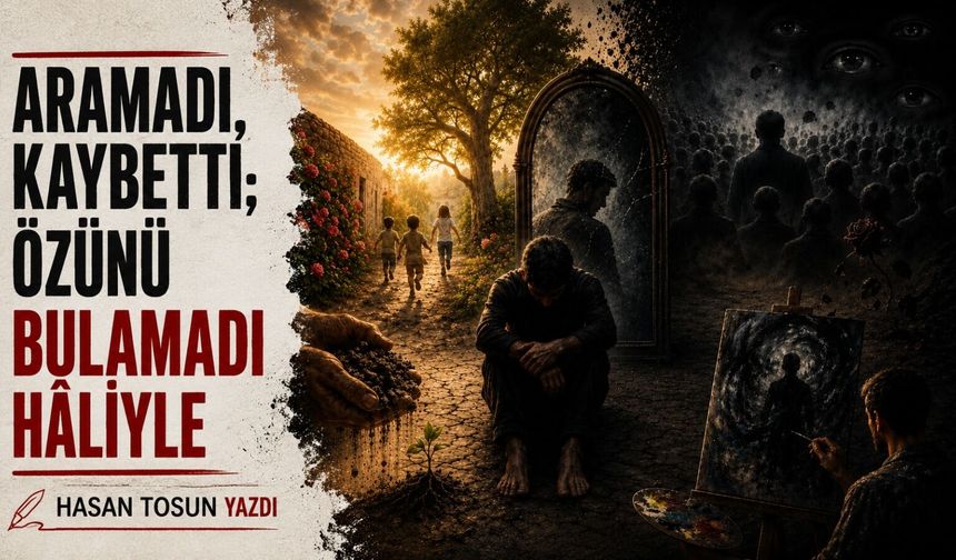 ARAMADI, KAYBETTİ; ÖZÜNÜ BULAMADI HÂLİYLE