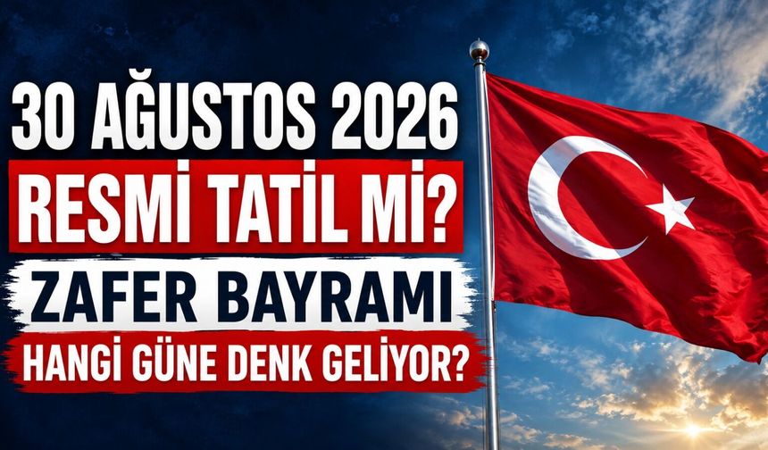 30 Ağustos 2026 Resmi Tatil Mi? Zafer Bayramı Hangi Güne Denk Geliyor?
