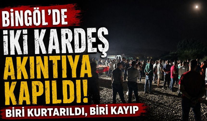 Bingöl’de İki Kardeş Akıntıya Kapıldı: Biri Kurtarıldı, Biri Kayıp