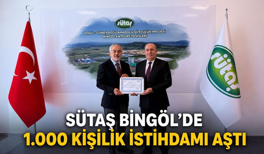 Sütaş Bingöl’de 1.000 Kişilik İstihdamı Aştı