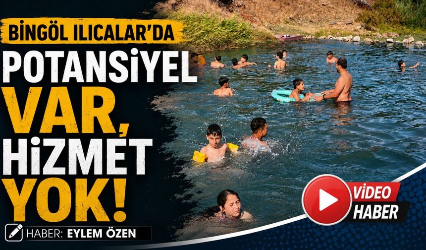 Bingöl Ilıcalar'da Potansiyel Var, Hizmet Yok!