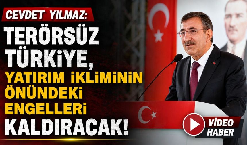 Cevdet Yılmaz: Terörsüz Türkiye, Yatırım İkliminin Önündeki Engelleri Kaldıracak!