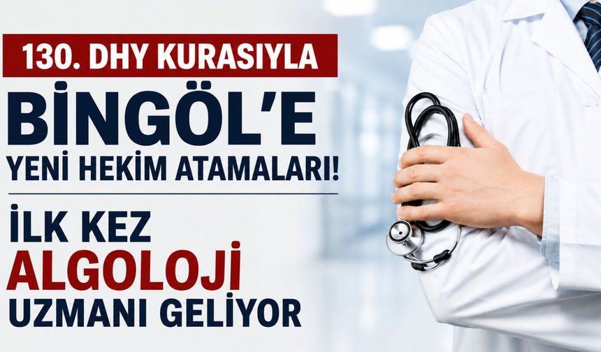 Bingöl’e 130. DHY Kurasıyla Yeni Hekim Atamaları! İlk Kez Algoloji Uzmanı Geliyor