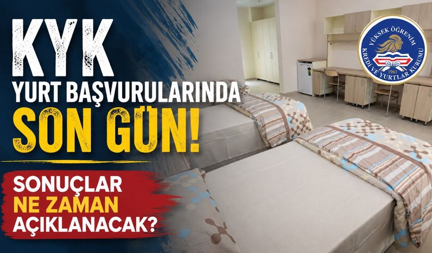 KYK Yurt Başvurularında Son Gün! Sonuçlar Ne Zaman Açıklanacak?