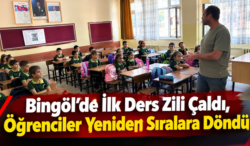 Bingöl’de İlk Ders Zili Çaldı, Öğrenciler Yeniden Sıralara Döndü