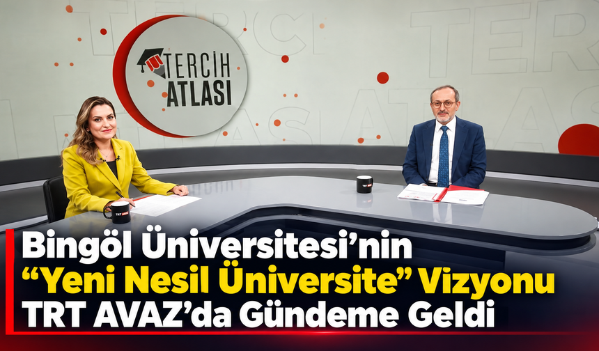 Bingöl Üniversitesi’nin “Yeni Nesil Üniversite” Vizyonu TRT AVAZ’da Gündeme Geldi