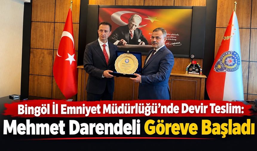 Bingöl İl Emniyet Müdürlüğü’nde Devir Teslim: Mehmet Darendeli Göreve Başladı