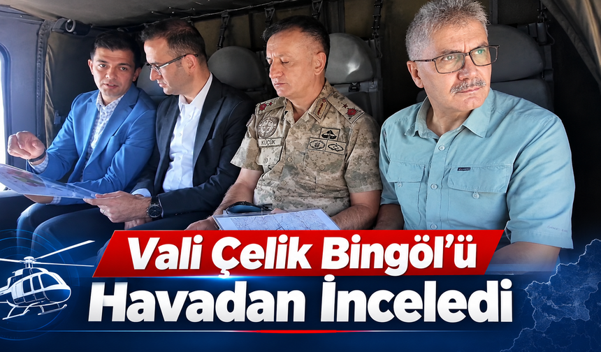 Vali Çelik Bingöl’ü Havadan İnceledi