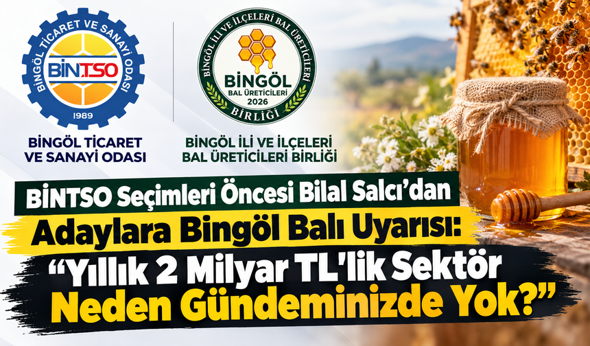 BİNTSO Seçimleri Öncesi Bilal Salcı’dan Adaylara Bingöl Balı Uyarısı: "Yıllık 2 Milyar TL'lik Sektör Neden Gündeminizde