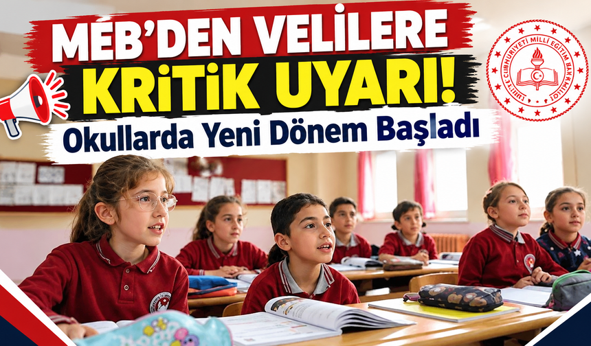 MEB’den Velilere Kritik Uyarı! Okullarda Yeni Dönem Başladı