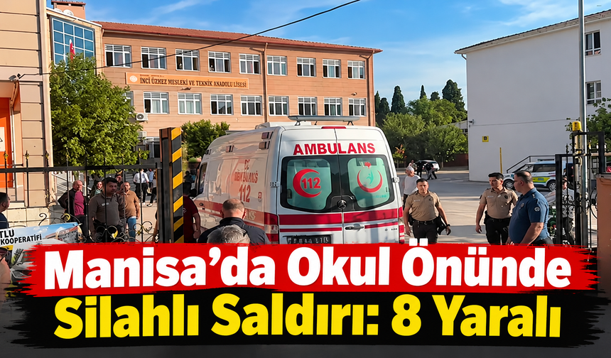 Manisa’da Okul Önünde Silahlı Saldırı: 8 Yaralı
