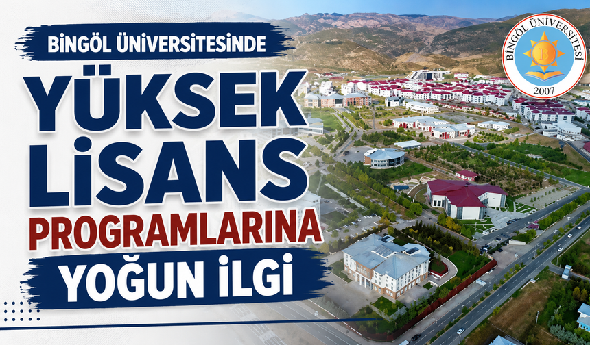Bingöl Üniversitesinde Yüksek Lisans Programlarına Yoğun İlgi