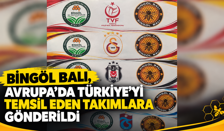 Bingöl Balı, Avrupa’da Türkiye’yi Temsil Eden Takımlara Gönderildi