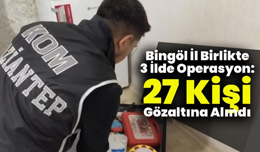 Bingöl İl Birlikte 3 İlde Operasyon: 122 Milyar TL'lik Hesap Hareketi Tespit Edildi