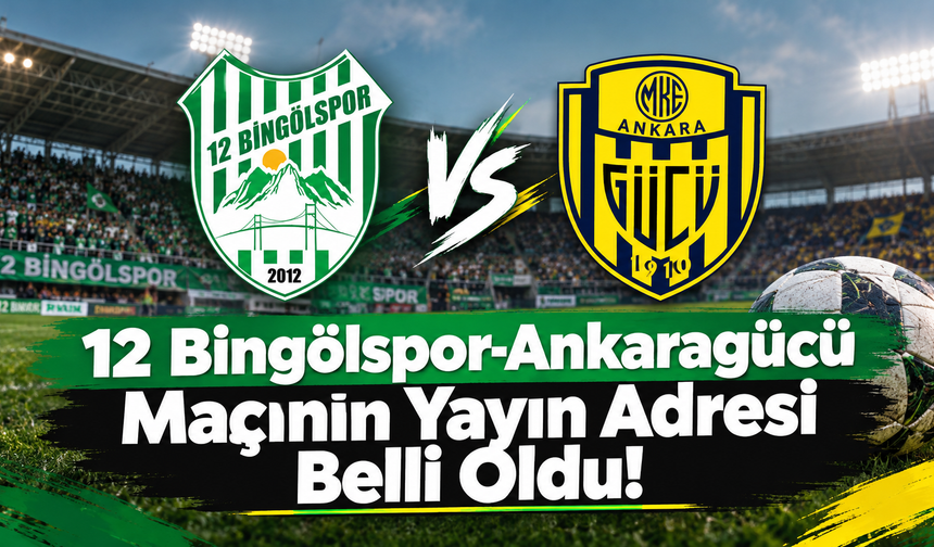12 Bingölspor-Ankaragücü Maçının Yayın Adresi Belli Oldu!