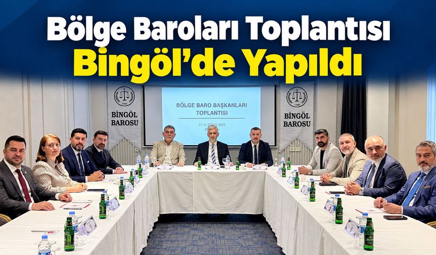 Bölge Baroları Toplantısı Bingöl'de Yapıldı