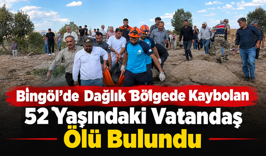Bingöl’de Dağlık Bölgede Kaybolan 52 Yaşındaki Vatandaş Ölü Bulundu