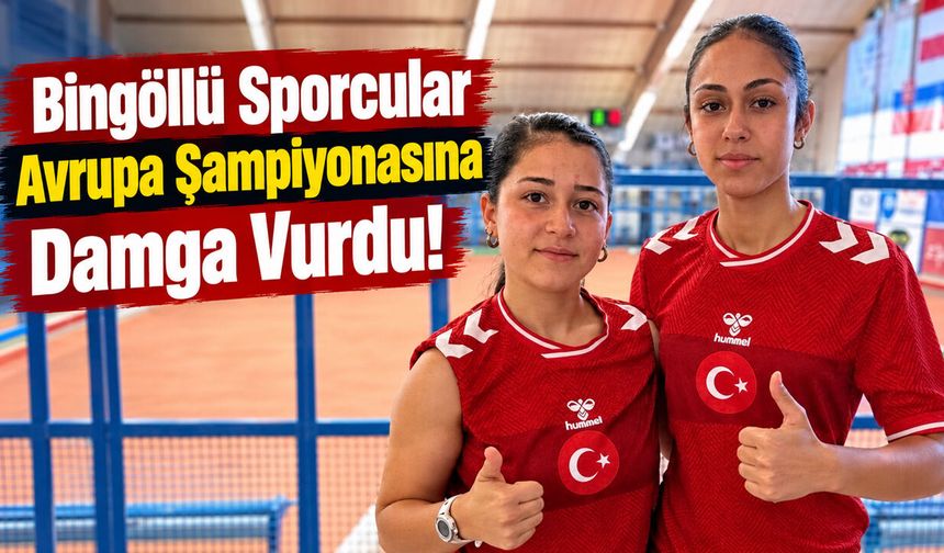 Bingöllü Sporcular Avrupa Şampiyonasına Damga Vurdu!