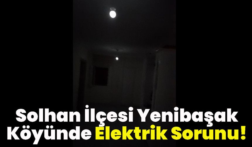 Solhan İlçesi Yenibaşak Köyünde Elektrik Sorunu!
