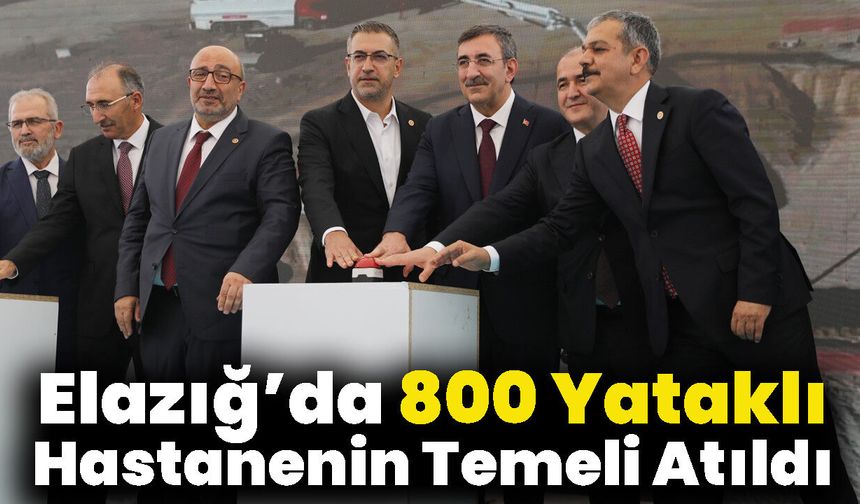 Elazığ’da 800 Yataklı Hastanenin Temeli Atıldı