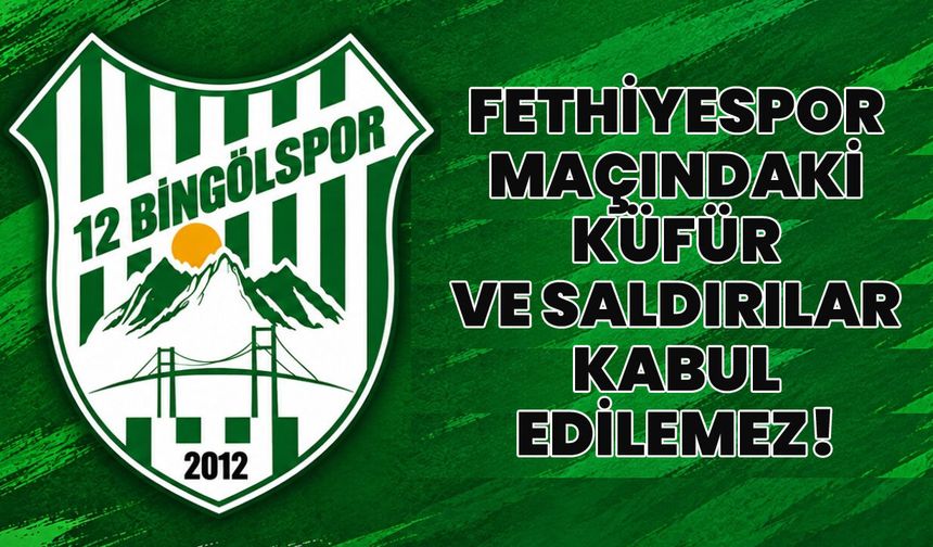 12 Bingölspor Kulübü: Fethiyespor Maçındaki Küfür ve Saldırılar Kabullenilemez!