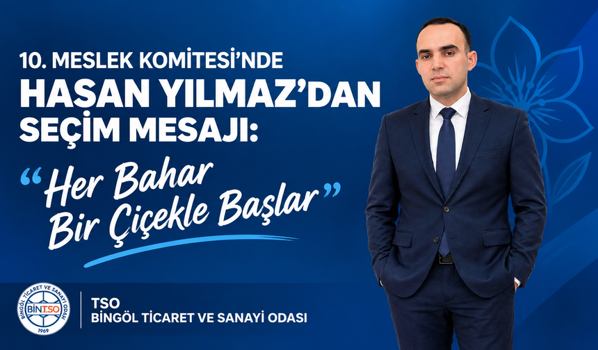 10. Meslek Komitesi’nde Hasan Yılmaz’dan Seçim Mesajı: “Her Bahar Bir Çiçekle Başlar