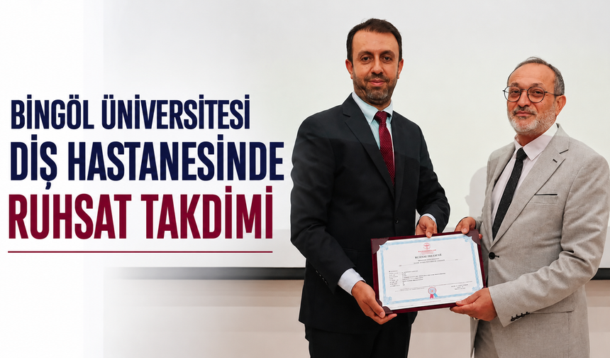 Bingöl Üniversitesi Diş Hastanesinde Ruhsat Takdimi