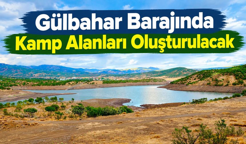 Gülbahar Barajında Kamp Alanları Oluşturulacak