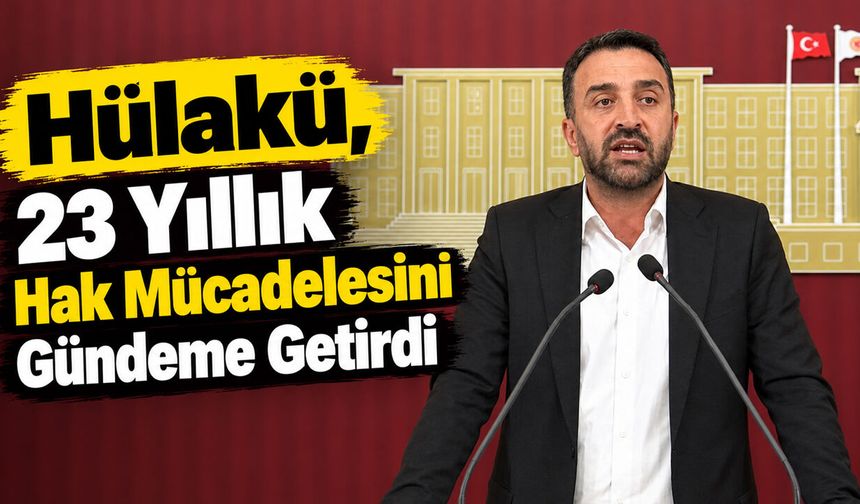 Hülakü, 23 Yıllık Hak Mücadelesini Gündeme Getirdi