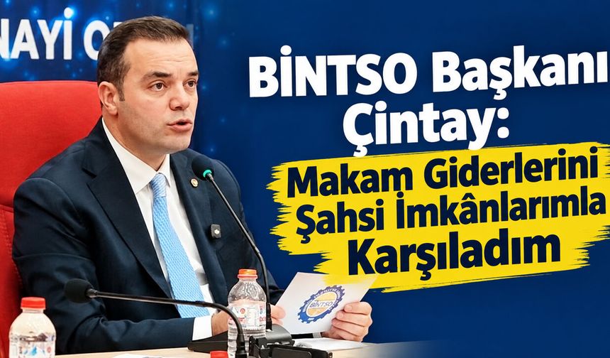 BİNTSO Başkanı Çintay: Makam Giderlerini Şahsi İmkânlarımla Karşıladım