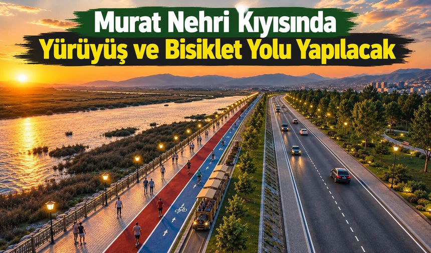 Murat Nehri Kıyısında Yürüyüş ve Bisiklet Yolu Yapılacak