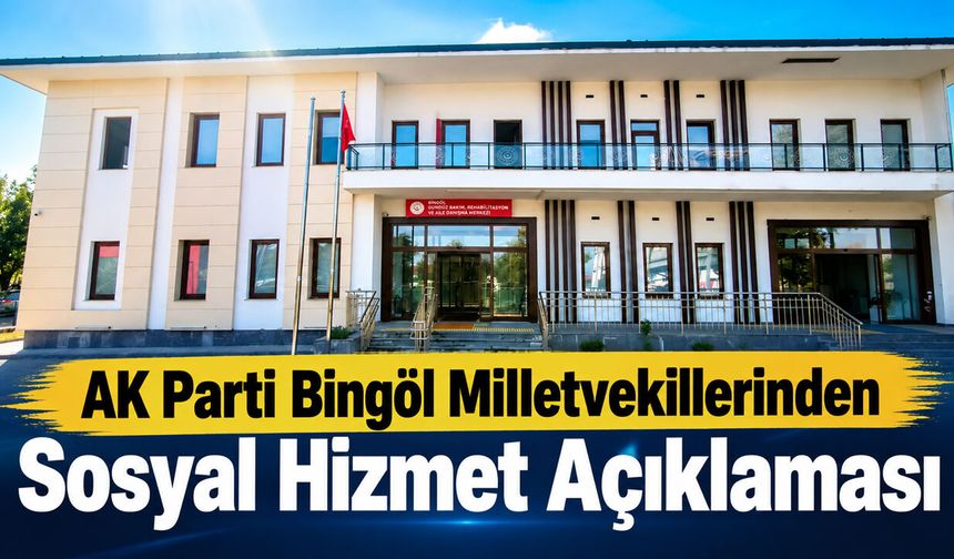AK Parti Bingöl Milletvekillerinden Sosyal Hizmet Açıklaması