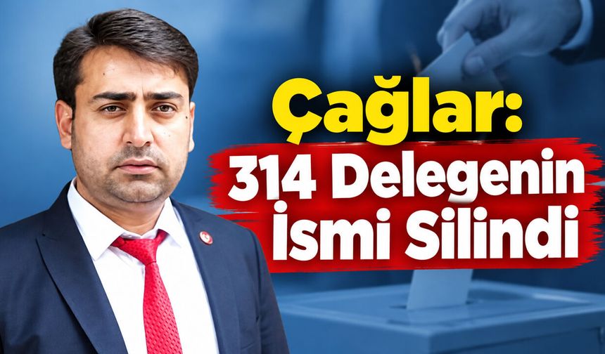Çağlar: Kongre Öncesi 314 Delegenin İsmi Silindi