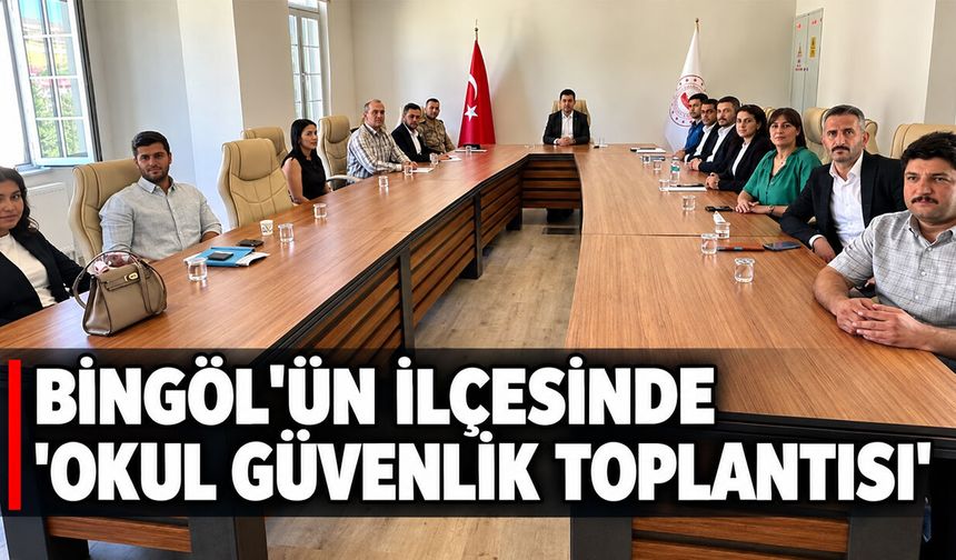 Bingöl'ün İlçesinde 'Okul Güvenliği Toplantısı'