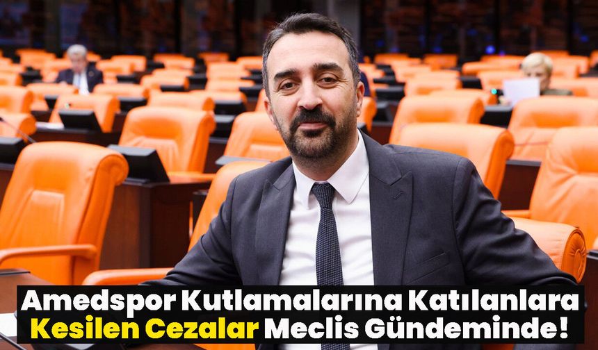 Amedspor Kutlamalarına Katılanlara Kesilen Cezalar Meclis Gündeminde!