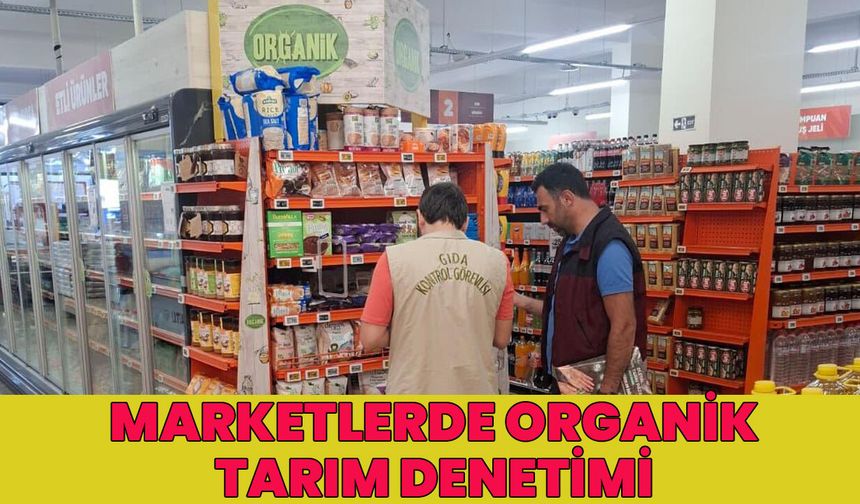 Bingöl'deki Marketlerde Organik Tarım Denetimi!