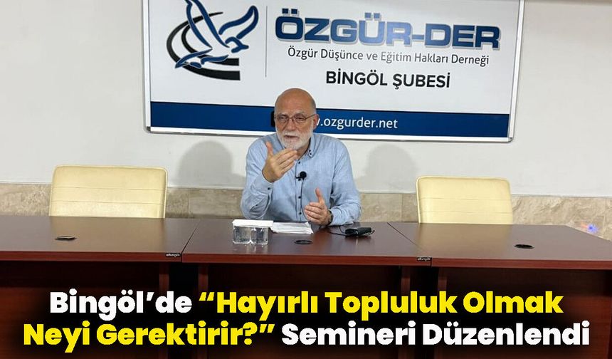 Bingöl’de “Hayırlı Topluluk Olmak Neyi Gerektirir?” Semineri Düzenlendi