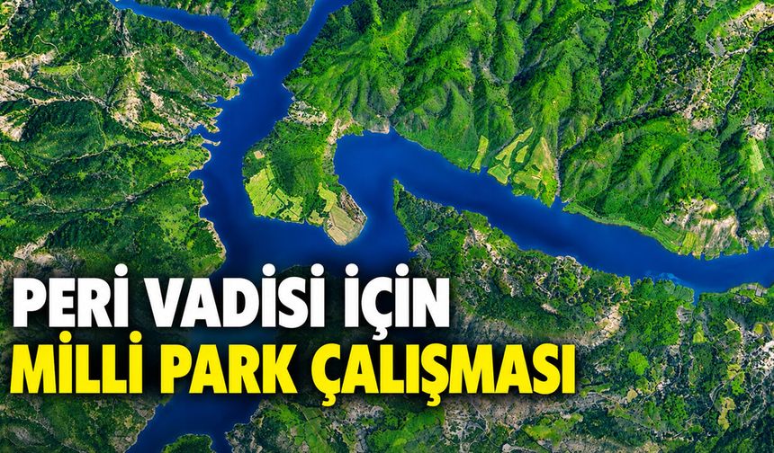 Peri Vadisi İçin Milli Park Çalışması