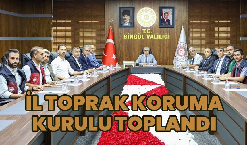 Bingöl'de 'İl Toprak Koruma Kurulu' Toplandı