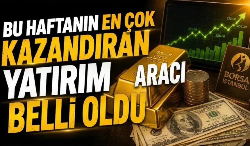 Haftanın en çok kazandıran yatırım aracı hangisi?