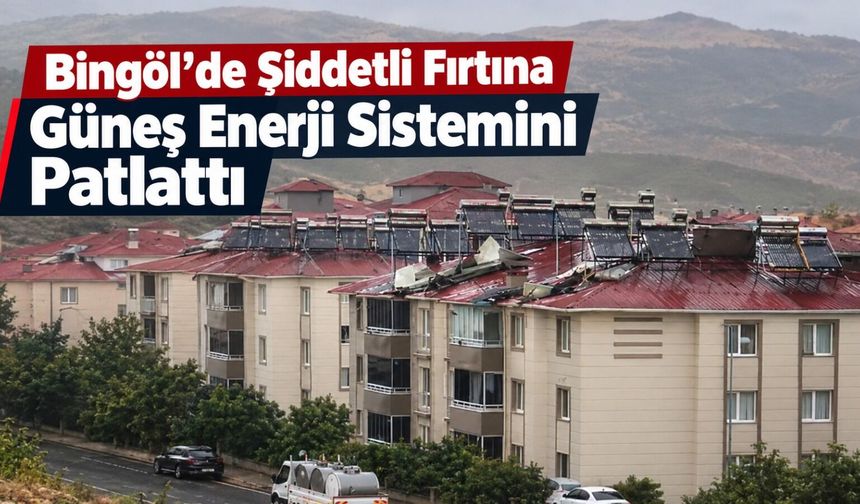 Bingöl’de Şiddetli Fırtına Güneş Enerji Sistemini Patlattı