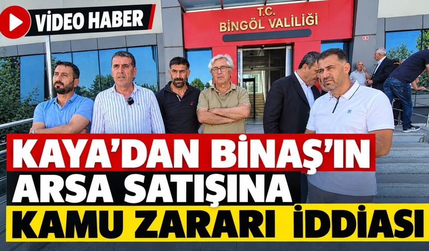 Kaya’dan Binaş’ın Arsa Satışına Kamu Zararı iddiası