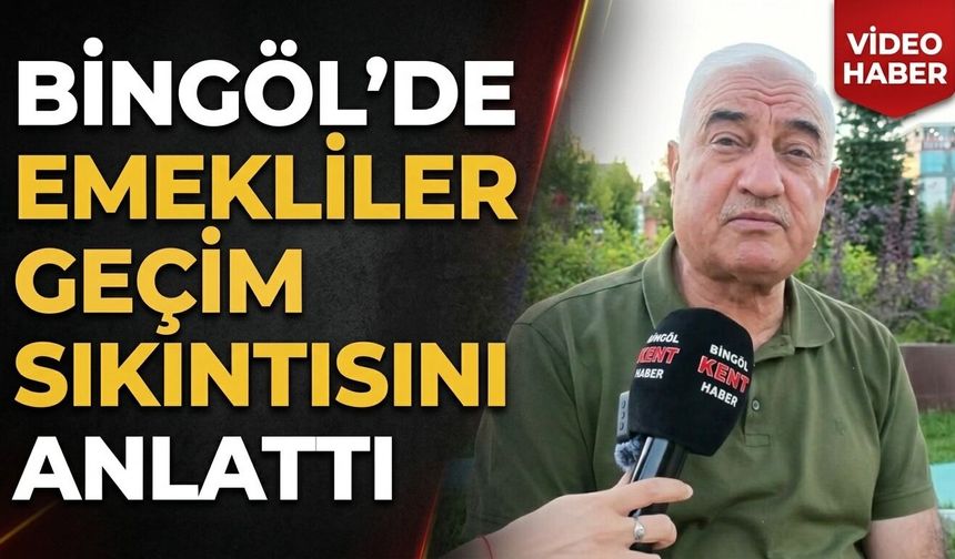 Bingöl’de Emekliler Geçim Sıkıntısını Anlattı