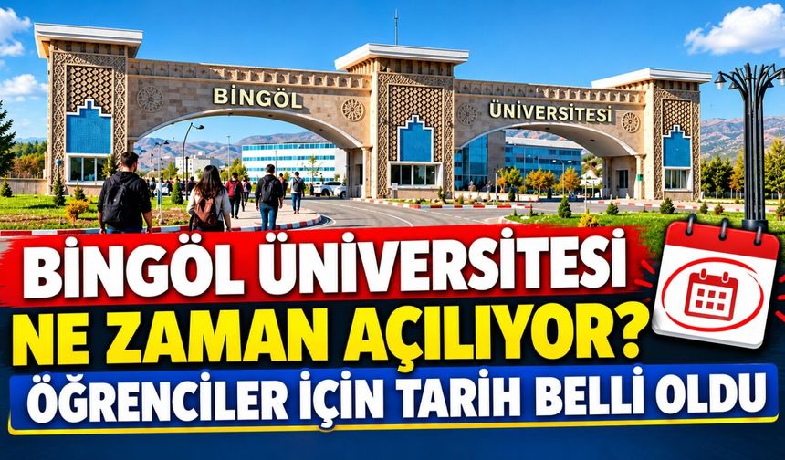 Bingöl Üniversitesi Ne Zaman Açılıyor? Öğrenciler İçin Tarih Belli Oldu