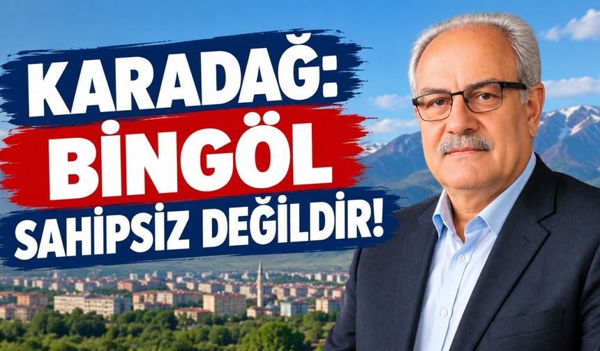 Karadağ: Bingöl sahipsiz değildir!