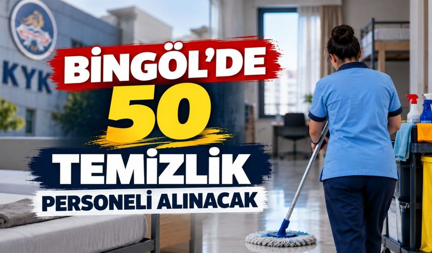 Bingöl’de 50 Temizlik Personeli Alınacak