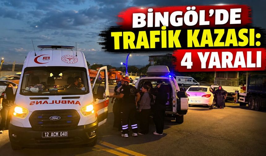 Bingöl’de Trafik Kazası: 4 Yaralı