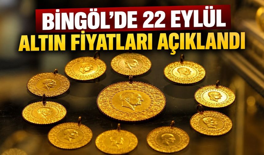 Bingöl’de 22 Eylül Altın Fiyatları Açıklandı