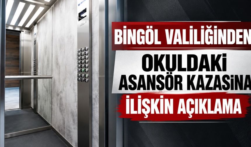 Bingöl Valiliğinden Okuldaki Asansör Kazasına İlişkin Açıklama
