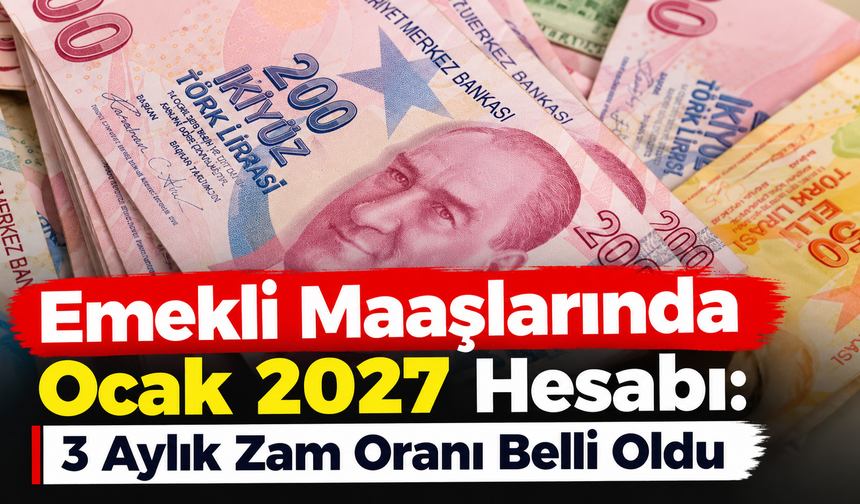 Emekli Maaşlarında Ocak 2027 Hesabı: 3 Aylık Zam Oranı Belli Oldu